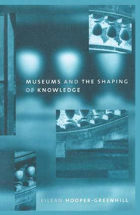Eileen Hooper Greenhill - Museums and the Shaping of Knowledge, Inbunden