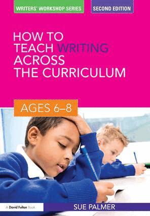 Sue Palmer - How to Teach Writing Across the Curriculum: Ages 6-8, Inbunden