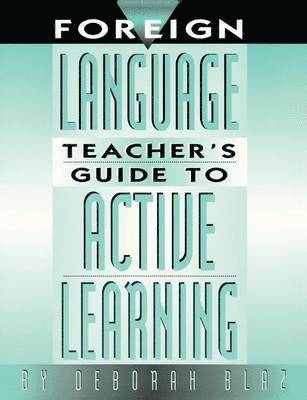 Deborah Blaz - Foreign Language Teacher's Guide to Active Learning, Inbunden