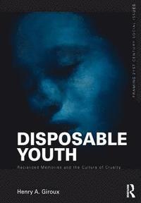 bokomslag Disposable Youth: Racialized Memories, and the Culture of Cruelty