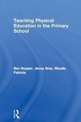 Bev Hopper, Jenny Grey, Patricia Maude, UK) Hopper, Bev (Homerton College, University of Cambridge, UK) Grey, Jenny (King's College School Cambridge, UK) Maude, Patricia (Homerton College University of Cambridge - Teaching Physical Education in the Primary School, Inbunden