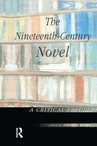 bokomslag The Nineteenth-Century Novel: A Critical Reader