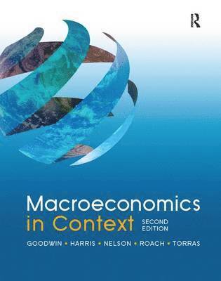 Neva Goodwin, Jonathan M. Harris - Macroeconomics in Context, Inbunden