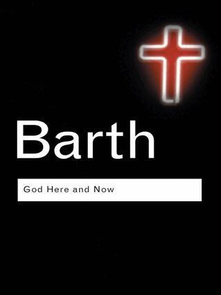 Karl Barth - God Here and Now, Inbunden