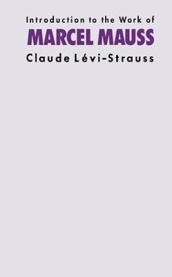 Claude Levi-Strauss - Introduction to the Work of Marcel Mauss, Inbunden