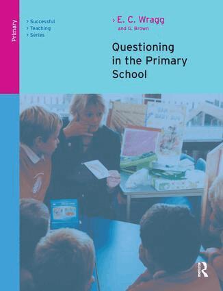 E. C. Wragg, George A. Brown - Questioning in the Primary School, Inbunden