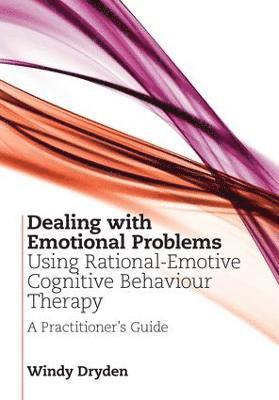 bokomslag Dealing with Emotional Problems Using Rational-Emotive Cognitive Behaviour Therapy