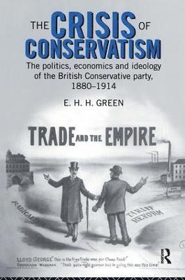 E.H.H. Green, E. H. H. Green - Crisis of Conservatism, Inbunden
