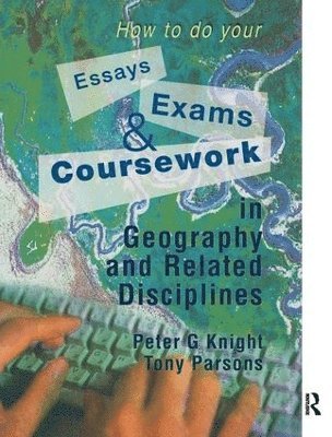 How to do your Essays, Exams and Coursework in Geography and Related Disciplines 1