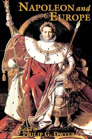 Philip G. Dwyer, Philip G. Dwyer - Napoleon and Europe, Inbunden