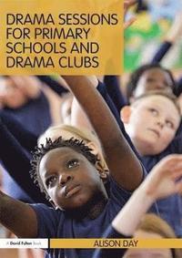 bokomslag Drama Sessions for Primary Schools and Drama Clubs