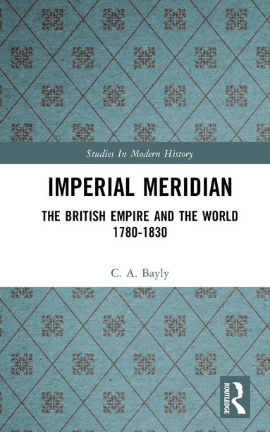 C. A. Bayly - Imperial Meridian, Inbunden