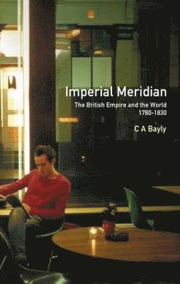 C. A. Bayly - Imperial Meridian, Inbunden