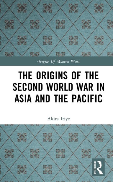 Akira Iriye - Origins of the Second World War in Asia and the Pacific, Inbunden