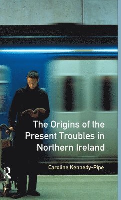 bokomslag The Origins of the Present Troubles in Northern Ireland