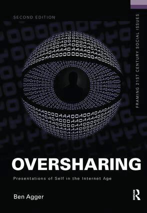 Ben Agger - Oversharing: Presentations of Self in the Internet Age, Inbunden