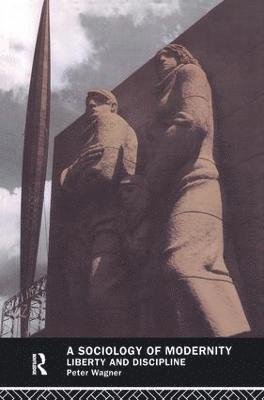 Peter Wagner - Sociology of Modernity, Inbunden