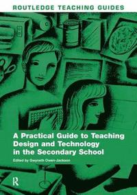 bokomslag A Practical Guide to Teaching Design and Technology in the Secondary School