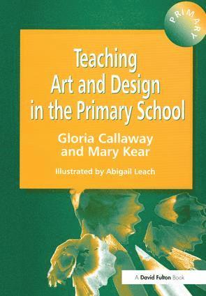 Gloria Callaway, Abigail Leach, Mary Kear - Teaching Art & Design in the Primary School, Inbunden