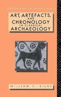 bokomslag Art, Artefacts and Chronology in Classical Archaeology