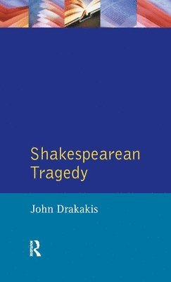 John Drakakis - Shakespearean Tragedy, Inbunden