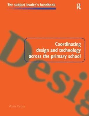 Alan Cross - Coordinating Design and Technology Across the Primary School, Inbunden