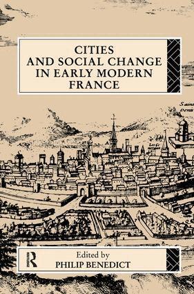 Philip Benedict - Cities and Social Change in Early Modern France, Inbunden