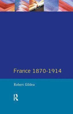 Robert Gildea - France 1870-1914, Inbunden