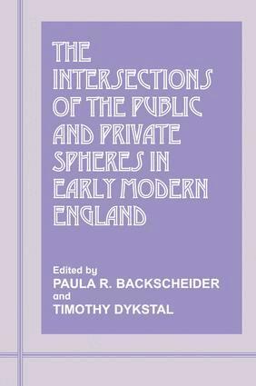 Paula R. Backscheider, Timothy Dykstal - Intersections of the Public and Private Spheres in Early Modern England, Inbunden