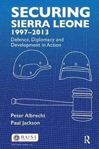 bokomslag Securing Sierra Leone, 1997-2013