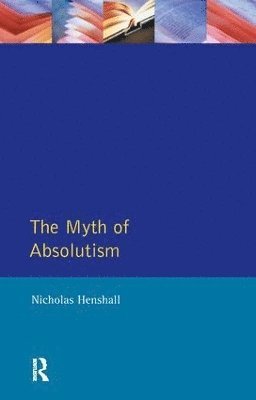 Nicholas Henshall - Myth of Absolutism, Inbunden