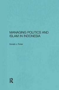 bokomslag Managing Politics and Islam in Indonesia