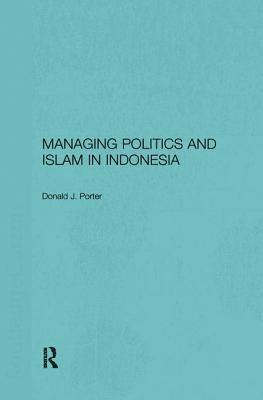 bokomslag Managing Politics and Islam in Indonesia