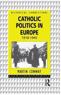 bokomslag Catholic Politics in Europe, 1918-1945