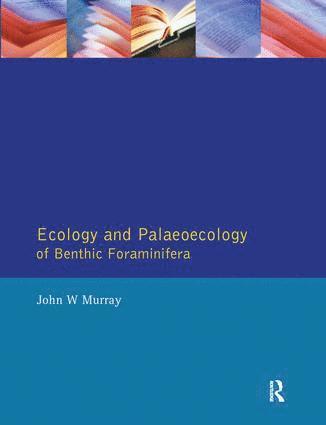 John W. Murray - Ecology and Palaeoecology of Benthic Foraminifera, Inbunden