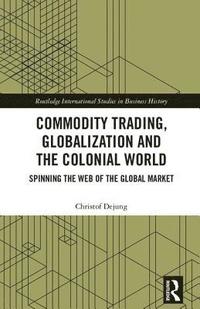 bokomslag Commodity Trading, Globalization and the Colonial World