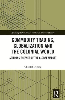 Christof Dejung - Commodity Trading, Globalization and the Colonial World, Inbunden