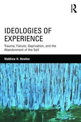 Matthew H. Bowker, USA) Bowker, Matthew H. (University at Buffalo - Ideologies of Experience, Häftad