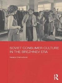 bokomslag Soviet Consumer Culture in the Brezhnev Era