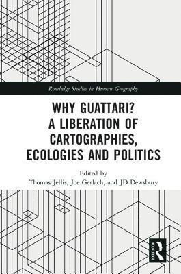 Why Guattari? A Liberation of Cartographies, Ecologies and Politics 1