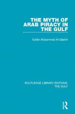 bokomslag The Myth of Arab Piracy in the Gulf