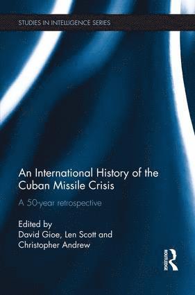 David Gioe, Len Scott, Christopher Andrew, UK) Scott, Len (University of Wales, Aberystwyth, UK) Andrew, Christopher (University of Cambridge - International History of the Cuban Missile Crisis, Häftad