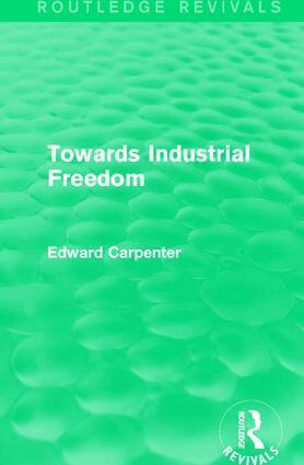 Edward Carpenter - Towards Industrial Freedom, Inbunden