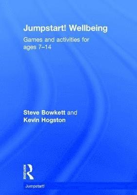 Steve Bowkett, Kevin Hogston, UK) Bowkett, Steve (Educational Consultant, UK.) Hogston, Kevin (Headteacher at Collis Primary School, London - Jumpstart! Wellbeing, Inbunden