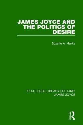 Suzette A. Henke - James Joyce and the Politics of Desire, Inbunden