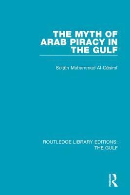 bokomslag The Myth of Arab Piracy in the Gulf