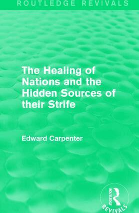 Edward Carpenter - Healing of Nations and the Hidden Sources of their Strife, Inbunden