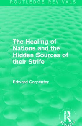 Edward Carpenter - Healing of Nations and the Hidden Sources of their Strife, Häftad