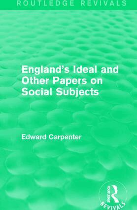 Edward Carpenter - England's Ideal and Other Papers on Social Subjects, Inbunden