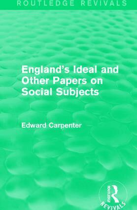 Edward Carpenter - England's Ideal and Other Papers on Social Subjects, Häftad